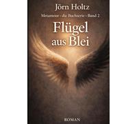 Flügel aus Blei: Roman | »Ein ruhiger, erwachsener Roman über Verantwortung, Verletzbarkeit und das Leben jenseits einfacher Ordnung.« (Metamour - Die Buchserie)