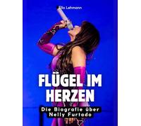 Flügel im Herzen: Die Biografie über Nelly Furtado. Hochwertige Hardcoverausgabe