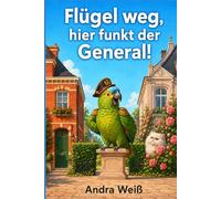 Flügel weg, hier funkt der General!: Ein herrlich turbulenter Roman über spätes Glück und grünes Chaos.
