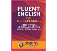 Fluent English for IELTS Speaking: Model Answers, Vocabulary Boosters, and 50+ Speaking Topics