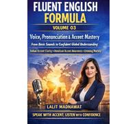 FLUENT ENGLISH FORMULA Volume 03 : Voice, Pronunciation & Accent Mastery (Spoken English): Build clear and confident voice from basics:Master Indian ... ENGLISH FORMULA "English Mastery Course")