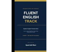 Fluent English: Spoken English Practice Book: Learn to Speak English the Natural Way Through Daily Practice