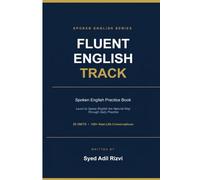 Fluent English: Spoken English Practice Book: Learn to Speak English the Natural Way Through Daily Practice