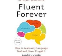 Fluent Forever (revised Edition): How To Learn Any Language Fast And N