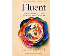 Fluent: How to think, create, and stay sharp with AI (Still Human)