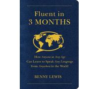 Fluent in 3 Months: The Radical New Way that Anyone, at Any Age, Can Learn to Speak Any Language from Anywhere in the World