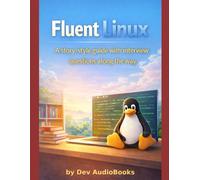 Fluent Linux: A story-style guide with interview questions along the way (Dev and Programming Simple with Storys)