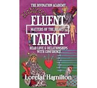 Fluent Tarot: Matters of the Heart: Read Love & Relationships with Confidence: 3 (The Divination Academy)