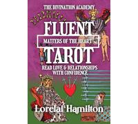 Fluent Tarot: Matters of the Heart: Read Love & Relationships with Confidence: 3 (The Divination Academy)