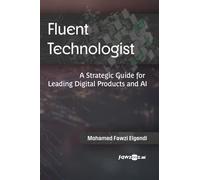 Fluent Technologist: A Strategic Guide for Leading Digital Products and AI