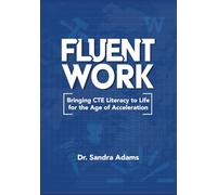 Fluent Work: Bringing CTE Literacy to Life for the Age of Acceleration