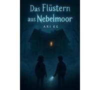 Flüstern aus Nebelmoor - Band 1: Ein leises Geheimnis zwischen Licht und Erinnerung