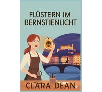 Flüstern Im Bernsteinlicht: Ein Amateurdetektiv-Mysterium voller Kunst, Lügen und eines stillen Zeugen (Echos der Vergangenheit - Eine Kontinentale Mysterien saga)