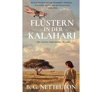 Flüstern in der Kalahari: Historischer Liebesroman - Liebe, Loyalität und ein tödliches Geheimnis im Okavangodelta. Basierend auf den wahren Erlebnissen der Autorin.: 1 (Ein Flügel Über Afrika-Roman)