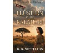 Flüstern in der Kalahari: Historischer Liebesroman - Liebe, Loyalität und ein tödliches Geheimnis im Okavangodelta. Basierend auf den wahren Erlebnissen der Autorin.: 1 (Ein Flügel Über Afrika-Roman)