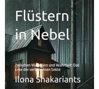 Flüstern in Nebel: Zwischen Wahnsinn und Wahrheit: Das Erbe der verborgenen Sekte