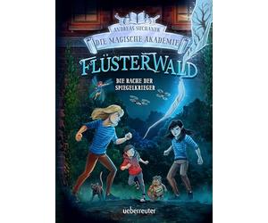 Flüsterwald - Die magische Akademie. Die Rache der Spiegelkrieger (Flüsterwald, Bd. III-4): Das große Finale der III. Staffel!