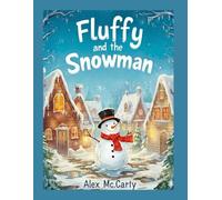 Fluffy and the Snowman: A Gentle Story About Friendship and the Coming of Spring (The Adventures of Fluffy)