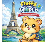 Fluffy Around the World: Paris Coloring Book for Kids - A Cute Travel Adventure: Explore Paris with Fluffy - Cute Landmarks, Fun Activities, and Adorable Pages to Color