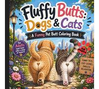 Fluffy Butts: Dogs & Cats - A Funny Pet Butt Coloring Book: A Naughty and Relaxing Coloring Book for Dog & Cat Lovers Featuring Funny Pet Moments, Fluffy Butts, and Stress Relief Designs for Adults