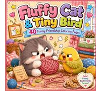 Fluffy Cat & Tiny Bird Coloring Book: 40 Cute and Funny Friendship Coloring Pages of Silly Fights, Sweet Moments, and Best Friend Adventures
