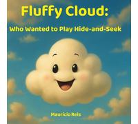 Fluffy Cloud: Who Wanted to Play Hide-and-Seek: A fun story about imagination and friendship, with printable coloring activities for screen-free play (The Adventures of Fluffy Cloud)
