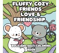 Fluffy Cozy Friends Love and Friendship Coloring Book: Bold and Easy Cute Coloring for Adults & Teens Featuring Adorable Animal Friends in Hygge Scenes for Relaxation (Bold and Easy Coloring)