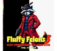 Fluffy Felons 3 Crime Scenes: 30+ Cute Animal Gangster Coloring Pages Featuring Cozy Crime Scenes, Mob Movie Humor & Fluffy Felonz - The Funniest Adult Coloring Book You'll Ever Own