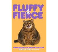 FLUFFY & FIERCE: An Unapologetic Guide To Love Your Body Right The Fxck Now!