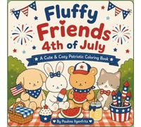Fluffy Friends 4th Of July: A Cute And Cozy Patriotic Coloring Book: 104 Pages, Perfect For All Ages, Adorable Fluffy Friends, 50 Summer Fun Designs To Color.