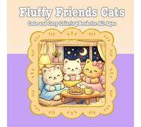 Fluffy Friends Cats: A Cute and Cozy Coloring Book for All Ages: Cute & Cozy Coloring Book for All Ages - Adorable Kawaii Cat Scenes for Relaxation, Stress Relief, and Creative Fun