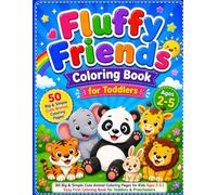 Fluffy Friends Coloring Book for Toddlers Ages 2-5: 50 Big & Simple Cute Animal Coloring Pages for Kids Ages 2-5 | Easy First Coloring Book for Toddlers & Preschoolers