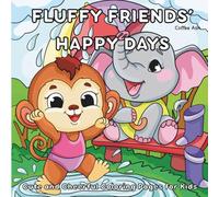 Fluffy Friends’ Happy Days: A Cute Coloring Book of Young Animal Friends Enjoying Cheerful Everyday Life for ages 3-7