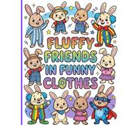 Fluffy Friends in Funny Clothes Coloring Book: Teens and Adult's, Cute Bunnies, Fun Coloring Pages