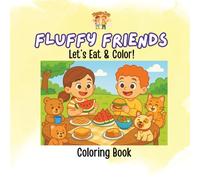 Fluffy Friends - Let’s Eat & Color!: A Deliciously Fun Animal Coloring Book for Kids Ages 3-7 (Fluffy Club Coloring Books)