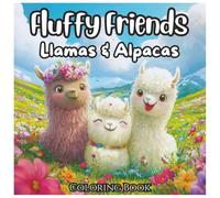 Fluffy Friends Llamas & Alpacas Cute Coloring Book For Kids: Adorable Kawaii Llamas and Alpacas to Color - Fun, Easy Designs with Bold Lines for Boys and Girls Ages 4-8