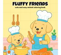 fluffy friends: Relaxing and Adorable Scenes for Kids , teens and adult - Featuring Fluffy Forest cozy Creatures, Tea Parties, and Snuggly Adventures