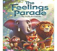 Fluffy & Friends: The Feelings Parade: A story about friendship and feelings for little hearts (Little Hearts Collection)