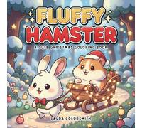Fluffy Hamster - A Cute Christmas Coloring Book: Adorable Holiday Hamster Scenes with Simple, Funny, and Easy-to-Color Christmas Designs for All Ages (Coloring Book For Winter)