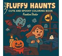 Fluffy Haunts Coloring Book: Cute Haunted Coloring Pages, Spooky Cute Coloring Book for Adults, Kawaii Halloween Ghosts, Adorable Haunted House ... Cute Coloring Fun (Fluffy Club - Halloween)