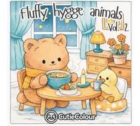 Fluffy Hygge Animals Volume 2: A 25 Image Coloring Book for Teens and Adults Featuring a Calming Collection of Ultra-Cute, Cozy Animal Scenes Designed to Melt Stress Away