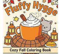 Fluffy Hygge Cozy Fall Coloring Book - Book 2: More Cute Animals, Snuggly Autumn Moments, and Cozy Hygge Scenes | 60 All-New Illustrations for Relaxation, Comfort, and Fall Coloring Fun