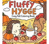 Fluffy Hygge Cozy Fall Coloring Book: Relaxing Autumn Coloring Book for Adults Cozy Hygge Scenes with Pumpkins, Sweaters & Warm Drinks