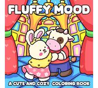 Fluffy Mood: Coloring Book for Adults and Teens Featuring Cozy Fluffy Friends in Cute and Funny Moments for Relaxation