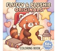 Fluffy & Plushie Originals Coloring Book: Simple Adorable Designs Featuring Soft Toy Inspired Creatures For Relaxation, Play, And Imagination