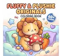 Fluffy & Plushie Originals: Fun Critter Coloring Book With Bold Easy Designs For Young Artists, Teens, Adults, And Cozy Relaxation