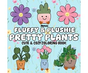 Fluffy & Plushie Pretty Plants: Cute and Cozy Color Book: A Birthday, Vacation, Summer, Easter Road Trip Get-Away Gift for Kids who Love Preppy ... Amuseable Toys (Fluffy & Plushie Series)