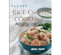Fluffy Rice Cooker Cookbook: Quick & Tasty One-Pot Recipes for Rice, Grains, Soups, Stews, and More - Perfect for Busy Families and Beginners