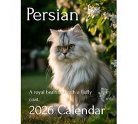 Fluffy Royalty: 2026 Persian Cat Calendar - A Year of Grace, Glamour, and Gentle Companions: An Elegant Collection of Persian Cat Photos - Perfect for Cat Lovers, Families, and Pet Enthusiasts