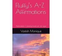 Fluffy’s A-Z Affirmations: Affirmation Coloring book for all ages (Creative ways to Level Up Your Life)